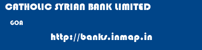 CATHOLIC SYRIAN BANK LIMITED  GOA     banks information 